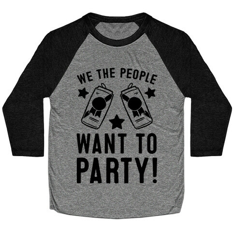 We The People Want To Party Baseball Tee