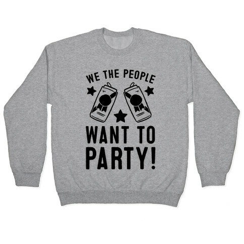We The People Want To Party Pullover