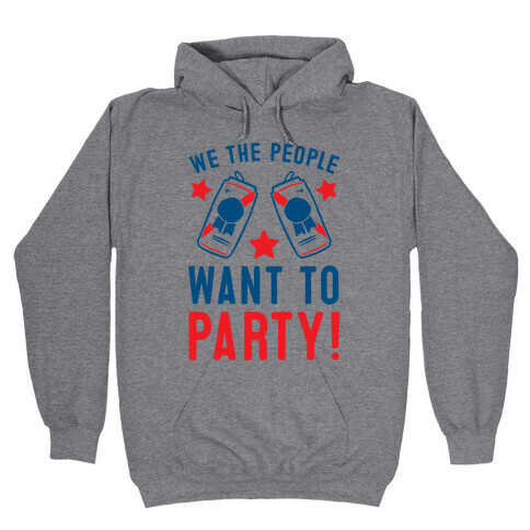 We The People Want To Party Hooded Sweatshirt