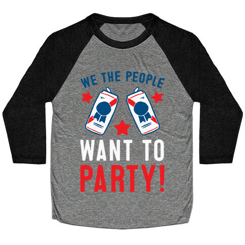 We The People Want To Party Baseball Tee