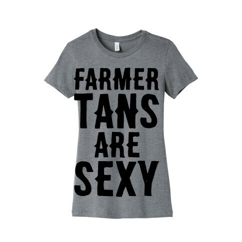 Farmer Tans Are Sexy Womens T-Shirt