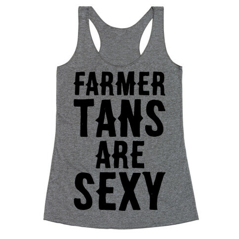 Farmer Tans Are Sexy Racerback Tank Top