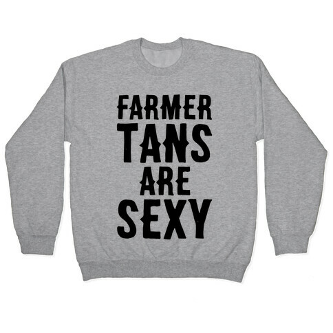 Farmer Tans Are Sexy Pullover