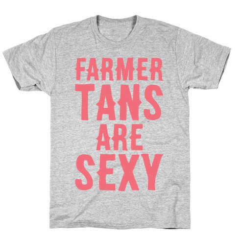 Farmer Tans Are Sexy T-Shirt