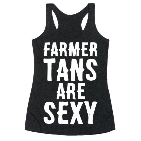 Farmer Tans Are Sexy Racerback Tank Top