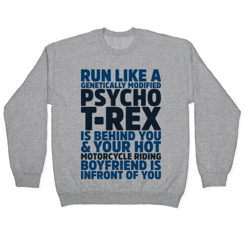 Run Like a Genetically Modified T-Rex is Behind You Pullover