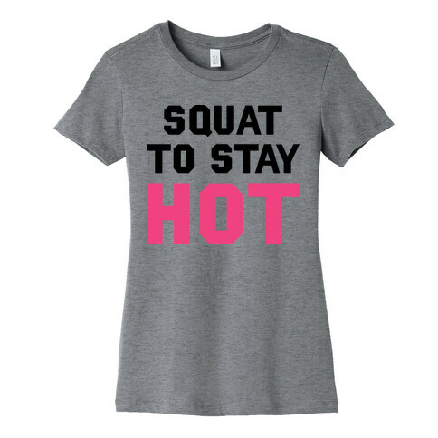 Squat To Stay Hot Womens T-Shirt