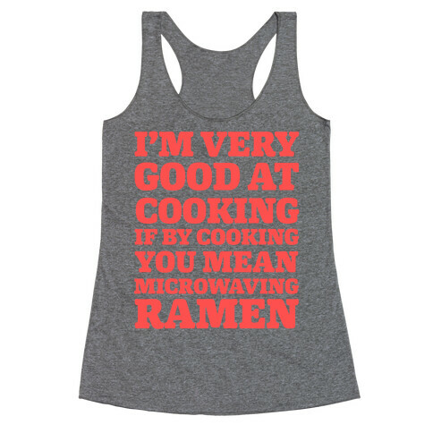 I'm Very Good At Cooking If By Cooking You Mean Microwaving Ramen Racerback Tank Top