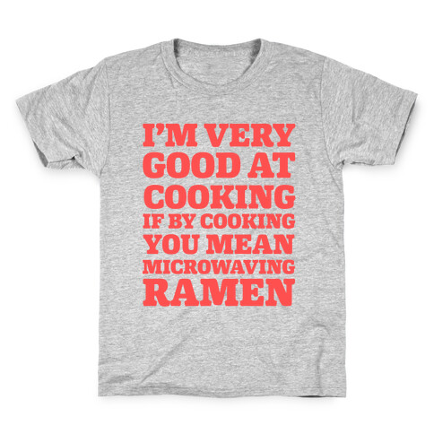 I'm Very Good At Cooking If By Cooking You Mean Microwaving Ramen Kids T-Shirt