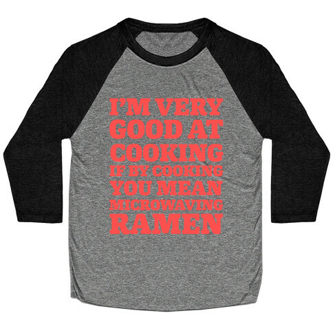 I'm Very Good At Cooking If By Cooking You Mean Microwaving Ramen Baseball Tee