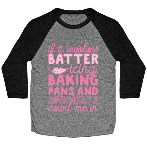 If It Involves Baking Count Me In Baseball Tee