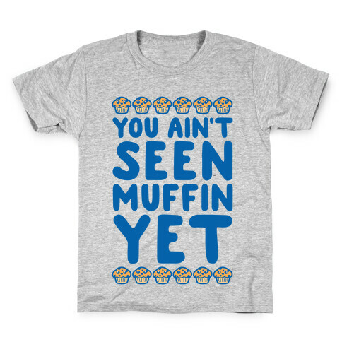 You Ain't Seen Muffin Yet Kids T-Shirt