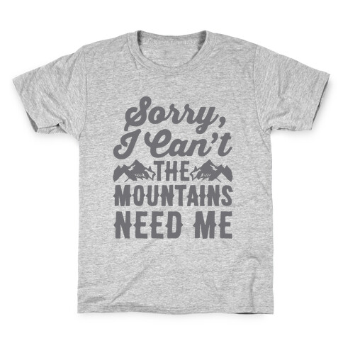 Sorry I Can't The Mountains Need Me Kids T-Shirt