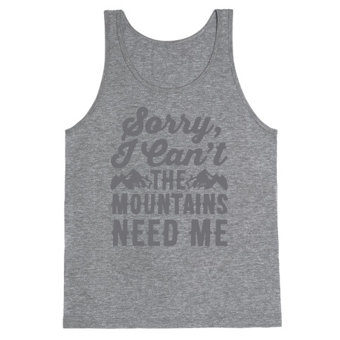 Sorry I Can't The Mountains Need Me Tank Top