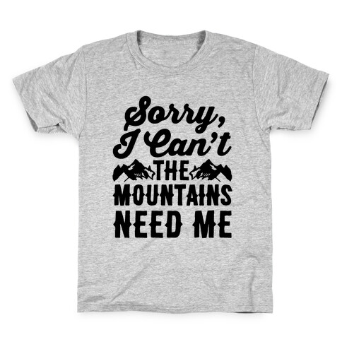 Sorry I Can't The Mountains Need Me Kids T-Shirt