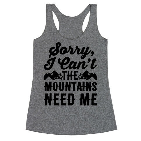 Sorry I Can't The Mountains Need Me Racerback Tank Top