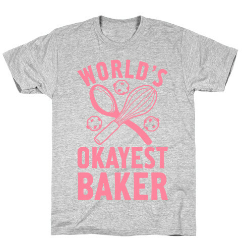 World's Okayest Baker T-Shirt