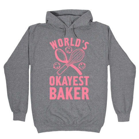 World's Okayest Baker Hooded Sweatshirt