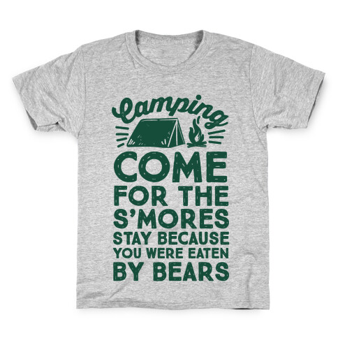 Camping: Come For The S'Mores Stay Because You Were Eaten By Bears Kids T-Shirt