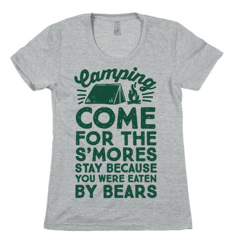 Camping: Come For The S'Mores Stay Because You Were Eaten By Bears Womens T-Shirt