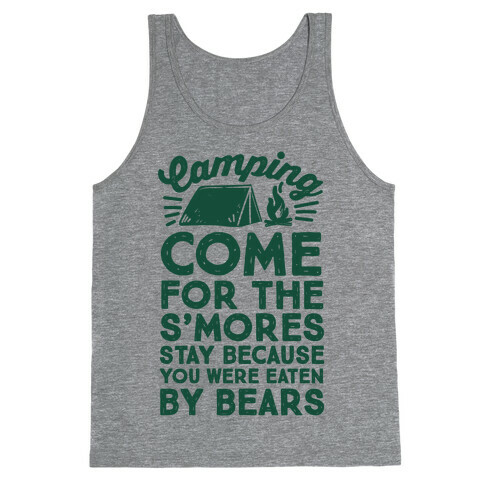 Camping: Come For The S'Mores Stay Because You Were Eaten By Bears Tank Top