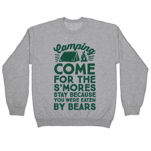 Camping: Come For The S'Mores Stay Because You Were Eaten By Bears Pullover