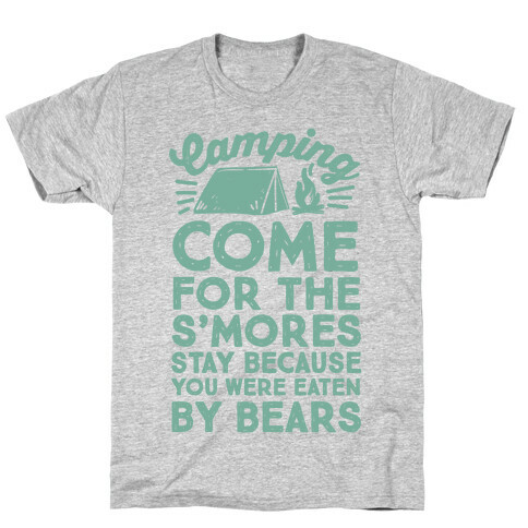 Camping: Come For The S'Mores Stay Because You Were Eaten By Bears T-Shirt