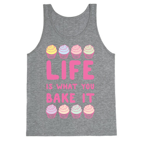 Life Is What You Bake It Tank Top
