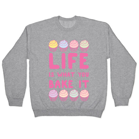 Life Is What You Bake It Pullover