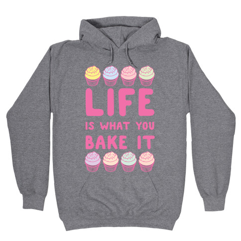 Life Is What You Bake It Hooded Sweatshirt
