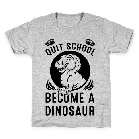 Quit School Become a Dinosaur Kids T-Shirt