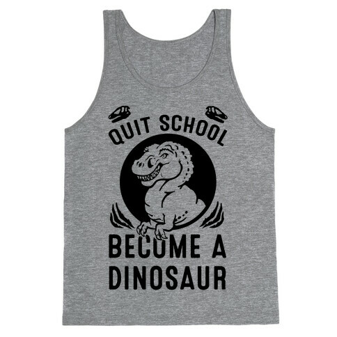 Quit School Become a Dinosaur Tank Top