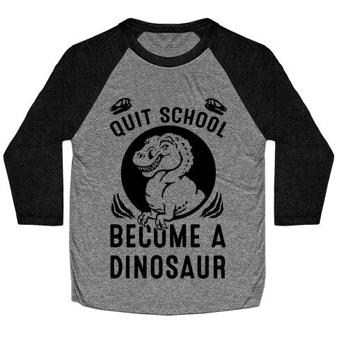 Quit School Become a Dinosaur Baseball Tee