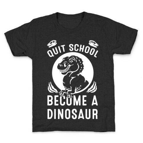 Quit School Become a Dinosaur Kids T-Shirt