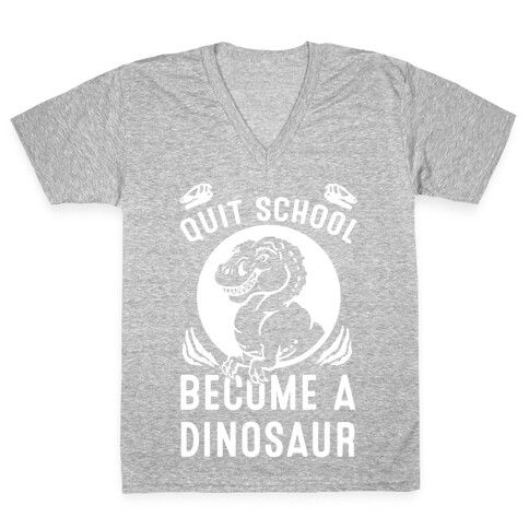 Quit School Become a Dinosaur V-Neck Tee Shirt