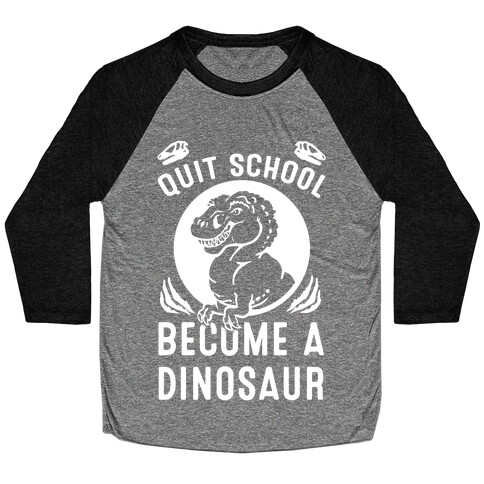 Quit School Become a Dinosaur Baseball Tee
