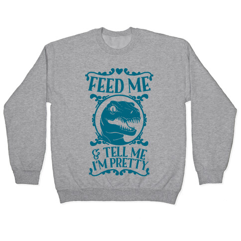 Feed Me and Tell Me I'm Pretty (Raptor) Pullover