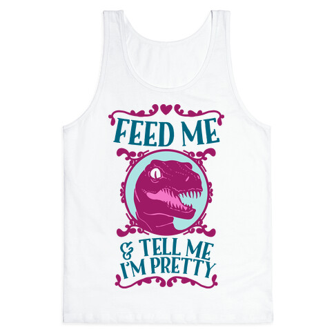 Feed Me and Tell Me I'm Pretty (Raptor) Tank Top