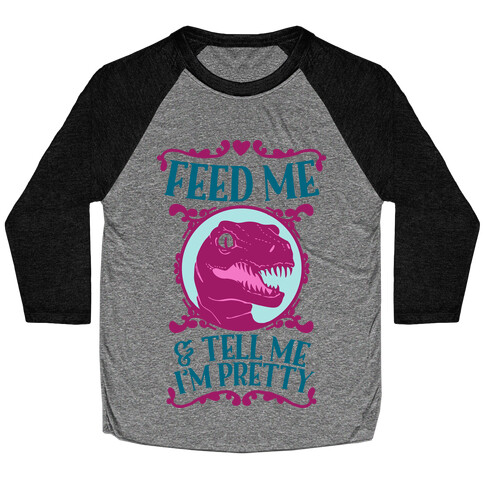 Feed Me and Tell Me I'm Pretty (Raptor) Baseball Tee