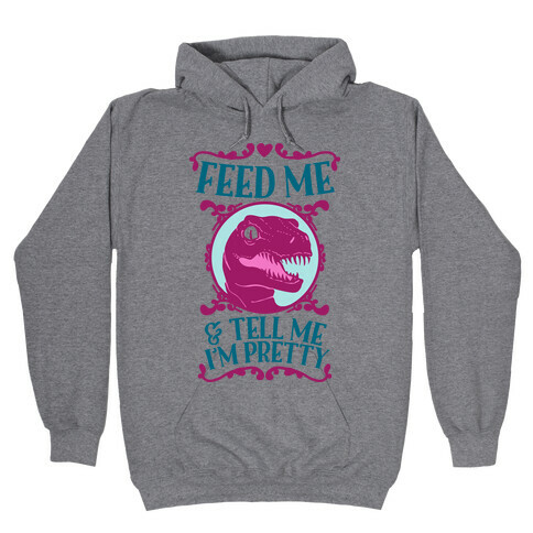 Feed Me and Tell Me I'm Pretty (Raptor) Hooded Sweatshirt