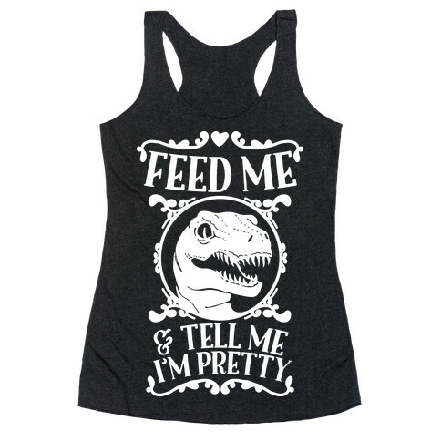 Feed Me and Tell Me I'm Pretty (Raptor) Racerback Tank Top