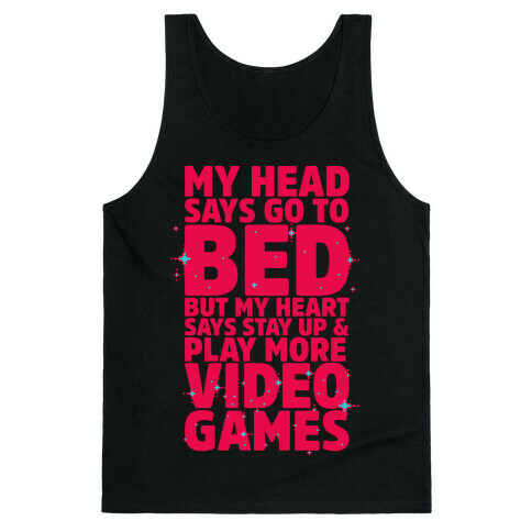 My Head Says Go to Bed But My Heart Says Stay Up and Play More Video Games Tank Top