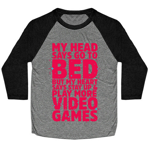 My Head Says Go to Bed But My Heart Says Stay Up and Play More Video Games Baseball Tee