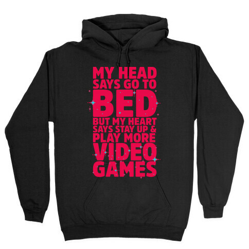 My Head Says Go to Bed But My Heart Says Stay Up and Play More Video Games Hooded Sweatshirt