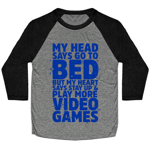My Head Says Go to Bed But My Heart Says Stay Up and Play More Video Games Baseball Tee
