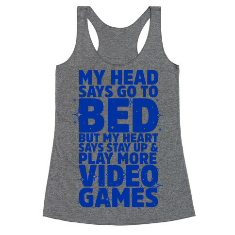 My Head Says Go to Bed But My Heart Says Stay Up and Play More Video Games Racerback Tank Top
