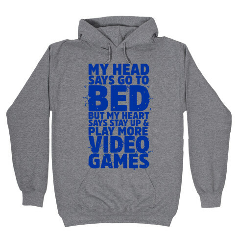 My Head Says Go to Bed But My Heart Says Stay Up and Play More Video Games Hooded Sweatshirt