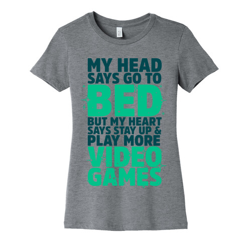 My Head Says Go to Bed But My Heart Says Stay Up and Play More Video Games Womens T-Shirt