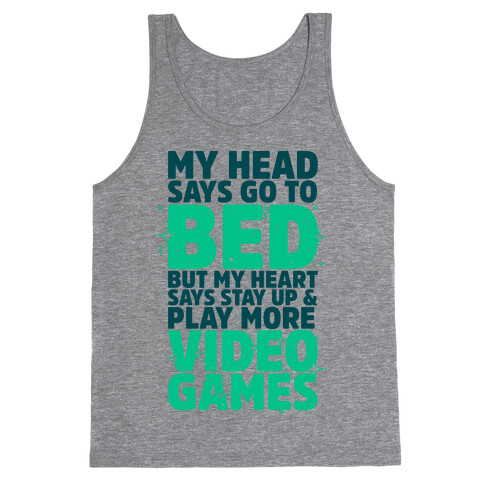 My Head Says Go to Bed But My Heart Says Stay Up and Play More Video Games Tank Top