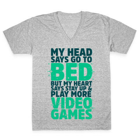 My Head Says Go to Bed But My Heart Says Stay Up and Play More Video Games V-Neck Tee Shirt